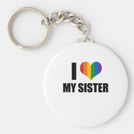 I Love my gay sister Key Chains