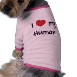 I love my human pet tee shirt