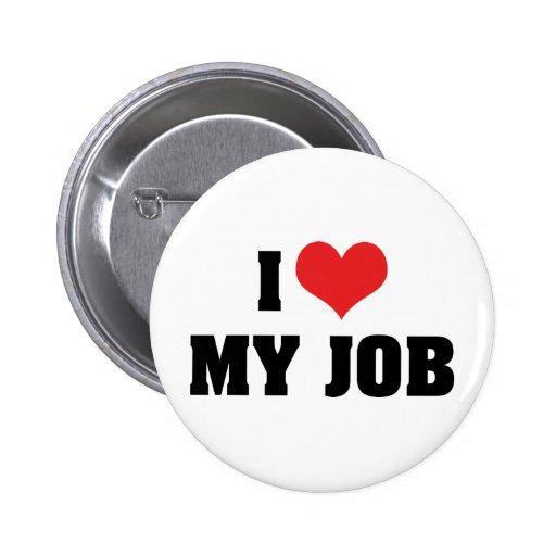 I Love My Job Pinback Button