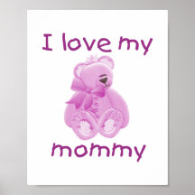 I love my mummy (pink bear) posters
