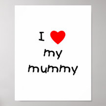 I Love My Mummy Print