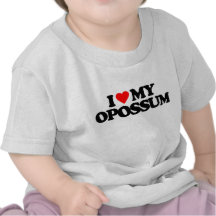 I LOVE MY OPOSSUM SHIRTS