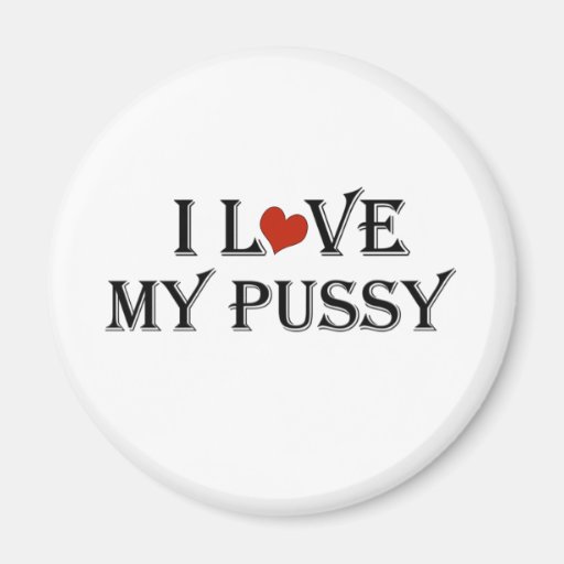 I Love My Pussy a.png Magnet