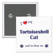 I Love My Tortoiseshell Cat (Male Cat) Buttons