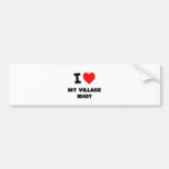 I Love My Village Idiot Bumper Stickers