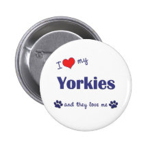 I Love My Yorkies (Multiple Dogs) Buttons