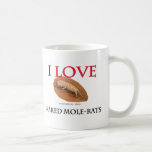 I Love Naked Mole-Rats Coffee Mugs