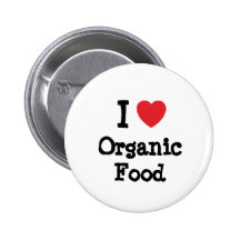 I love Organic Food heart custom personalised Pinback Buttons