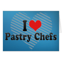 I Love Pastry Chefs Greeting Cards
