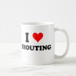 .I Love Shouting Mugs