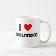 .I Love Shouting Mugs