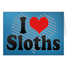 I Love Sloths Greeting Card