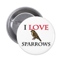 I Love Sparrows Button