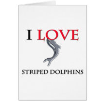 I Love Striped Dolphins Greeting Cards