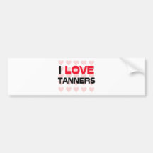 I LOVE TANNERS BUMPER STICKERS