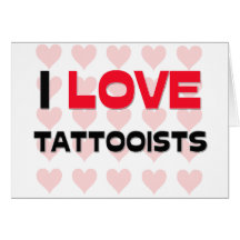 I LOVE TATTOOISTS GREETING CARD