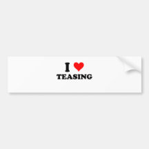 I Love Teasing Bumper Stickers