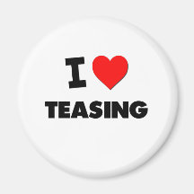 I love Teasing Fridge Magnet