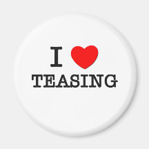 I Love Teasing Refrigerator Magnet