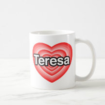 I love Teresa. I love you Teresa. Heart Coffee Mugs