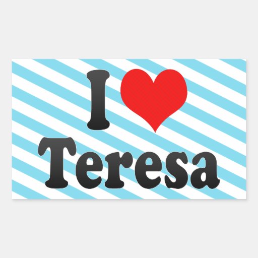I love Teresa Rectangle Stickers