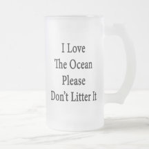 I Love The Ocean Please Don't Litter It Coffee Mug