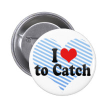 I Love to Catch Pinback Buttons