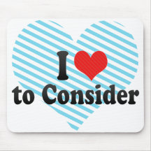 I Love to Consider Mousepads