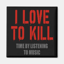 I Love To Kill Time Refrigerator Magnet