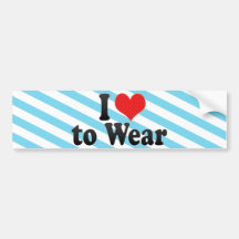 I Love to Wear Bumper Stickers