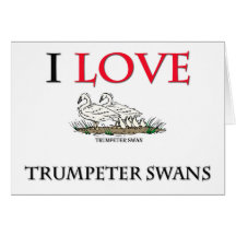 I Love Trumpeter Swans Greeting Cards