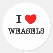 I Love WEASELS Round Sticker