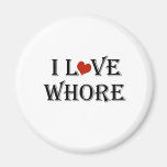 I Love  Whore a Fridge Magnets