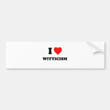 I love Witticism Bumper Stickers