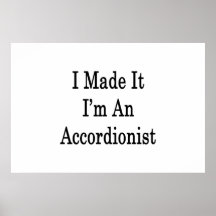 I Made It I'm An Accordionist Posters