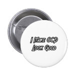 I Make OCD Look Good Buttons