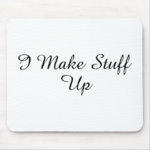 I Make Stuff Up Mouse Pad