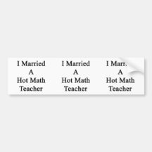 I Married A Hot Math Teacher Bumper Sticker