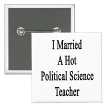 I Married A Hot Political Science Teacher Pinback Button