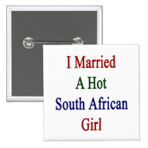 I Married A Hot South African Girl Pinback Buttons