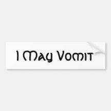 I May Vomit Bumper Stickers
