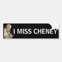 I MISS CHENEY BUMPER STICKERS