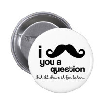 i moustache you a question button