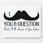 I moustache you a question mouse pad
