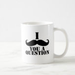 I Moustache You A Question Mugs