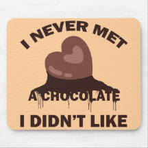 I NEVER MET A CHOCOLATE I DIDN'T LIKE MOUSEPADS
