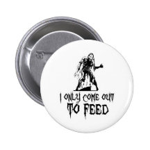 I Only Come Out To Feed Zombie Pins