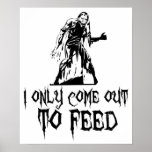 I Only Come Out To Feed Zombie Print