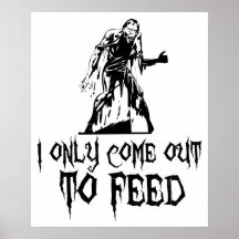 I Only Come Out To Feed Zombie Print