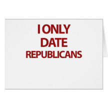 I only date republicans cards